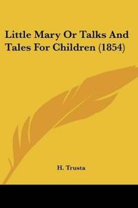 Little Mary Or Talks And Tales For Children