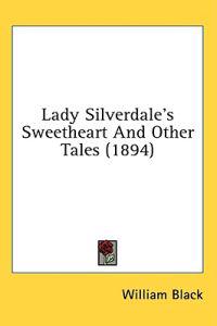 Lady Silverdale's Sweetheart And Other Tales