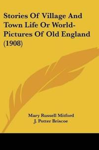 Stories Of Village And Town Life Or World-Pictures Of Old England