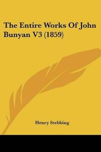 The Entire Works Of John Bunyan