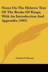 Notes On The Hebrew Text Of The Books Of Kings, With An Introduction And Appendix