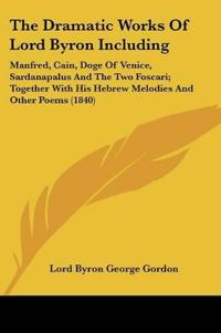 The Dramatic Works Of Lord Byron Including