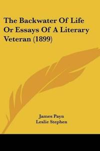 The Backwater Of Life Or Essays Of A Literary Veteran (1899)