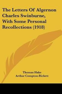 The Letters Of Algernon Charles Swinburne, With Some Personal Recollections (1918)