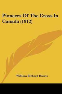 Pioneers Of The Cross In Canada (1912)