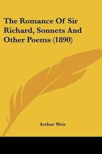The Romance Of Sir Richard, Sonnets And Other Poems