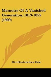 Memoirs Of A Vanished Generation, 1813-1855