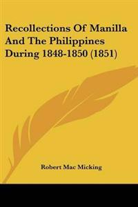 Recollections Of Manilla And The Philippines During 1848-1850 (1851)