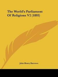 The World's Parliament Of Religions 1893