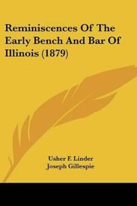 Reminiscences Of The Early Bench And Bar Of Illinois (1879)