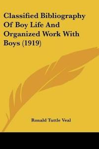 Classified Bibliography Of Boy Life And Organized Work With Boys