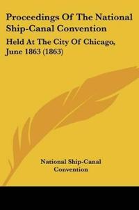 Proceedings Of The National Ship-Canal Convention