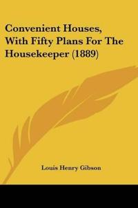 Convenient Houses, With Fifty Plans For The Housekeeper