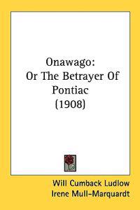 Onawago, Or The Betrayer Of Pontiac