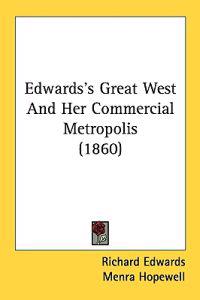 Edwards's Great West And Her Commercial Metropolis (1860)