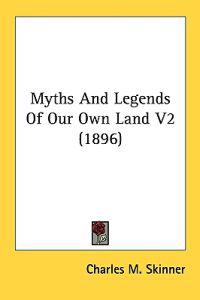 Myths And Legends Of Our Own Land