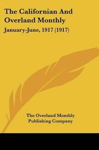 The Californian And Overland Monthly January-June, 1917