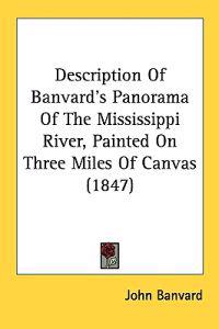 Description Of Banvard's Panorama Of The Mississippi River, Painted On Three Miles Of Canvas