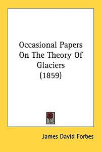 Occasional Papers On The Theory Of Glaciers