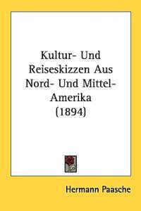 Kultur- Und Reiseskizzen Aus Nord- Und Mittel-amerika