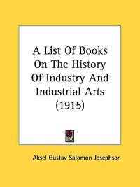 A List Of Books On The History Of Industry And Industrial Arts