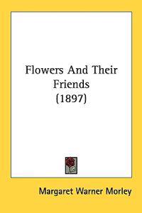 Flowers And Their Friends (1897)
