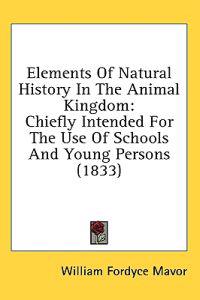 Elements Of Natural History In The Animal Kingdom