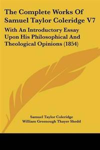 The Complete Works Of Samuel Taylor Coleridge V7