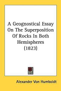 A Geognostical Essay On The Superposition Of Rocks In Both Hemispheres