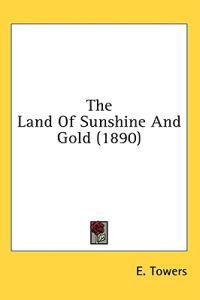 The Land Of Sunshine And Gold (1890)