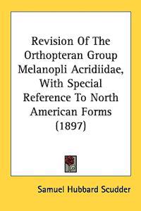 Revision Of The Orthopteran Group Melanopli Acridiidae, With Special Reference To North American Forms