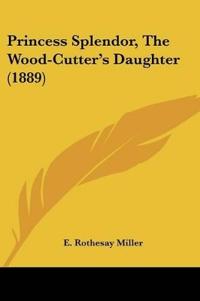 Princess Splendor, The Wood-Cutter's Daughter
