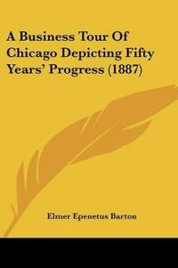 A Business Tour Of Chicago Depicting Fifty Years' Progress