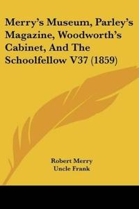 Bokomslag for "Merry's Museum, Parley's Magazine, Woodworth's Cabinet, And The Schoolfellow"
