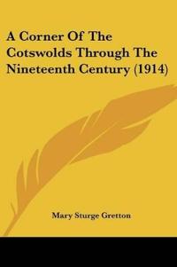 A Corner Of The Cotswolds Through The Nineteenth Century (1914)