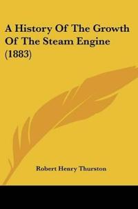 A History Of The Growth Of The Steam Engine