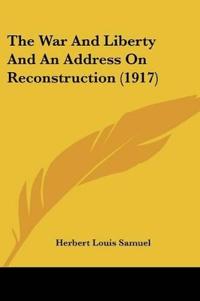 The War And Liberty And An Address On Reconstruction