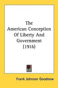 The American Conception Of Liberty And Government