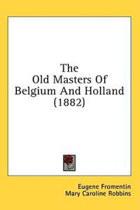 The Old Masters Of Belgium And Holland