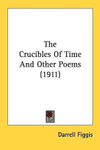 The Crucibles Of Time And Other Poems (1911)