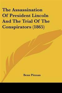 Assassination Of President Lincoln And The Trial Of The Conspirators (1865)