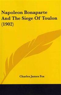 Napoleon Bonaparte And The Siege Of Toulon