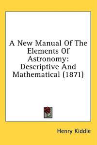 Bokomslag för "A New Manual Of The Elements Of Astronomy"