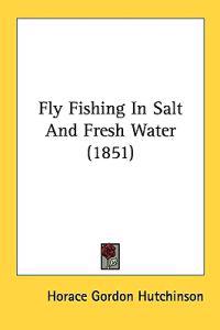 Fly Fishing In Salt And Fresh Water