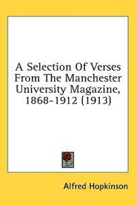 A Selection Of Verses From The Manchester University Magazine, 1868-1912