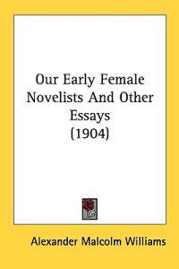 Our Early Female Novelists And Other Essays