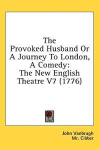 The Provoked Husband Or A Journey To London, A Comedy