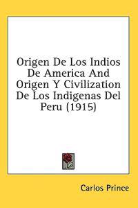 Origen De Los Indios De America And Origen Y Civilization De Los Indigenas Del Peru