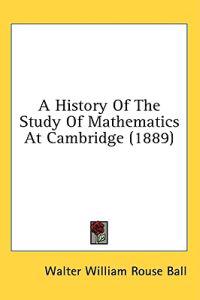 A History Of The Study Of Mathematics At Cambridge