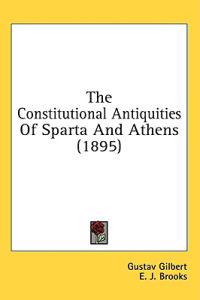 The Constitutional Antiquities Of Sparta And Athens